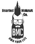 BEARDED MOHAWK CO. BMC OWN YOUR LIFE