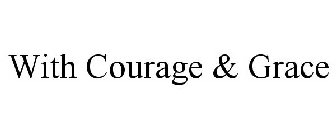 WITH COURAGE & GRACE
