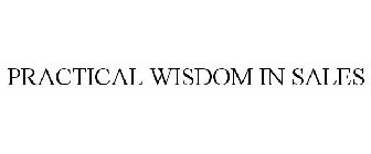 PRACTICAL WISDOMS IN SALES