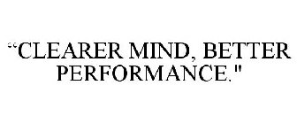 CLEARER MIND, BETTER PERFORMANCE