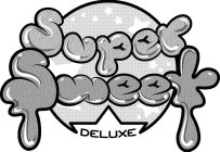 SUPER SWEET DELUXE