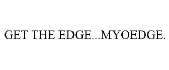 GET THE EDGE...MYOEDGE.