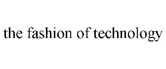 THE FASHION OF TECHNOLOGY