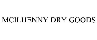 MCILHENNY DRY GOODS