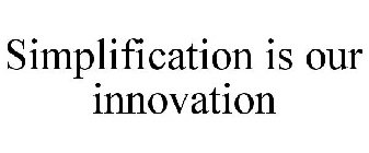 SIMPLIFICATION IS OUR INNOVATION