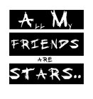 ALL MY FRIENDS ARE STARS