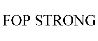 FOP STRONG