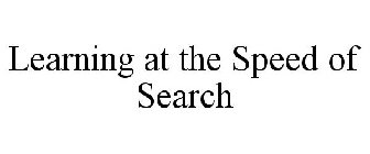 LEARNING AT THE SPEED OF SEARCH