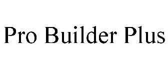 PRO BUILDER PLUS