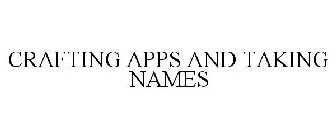 CRAFTING APPS AND TAKING NAMES