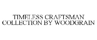TIMELESS CRAFTSMAN COLLECTION BY WOODGRAIN