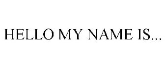 HELLO MY NAME IS...