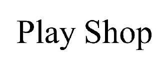 PLAY SHOP