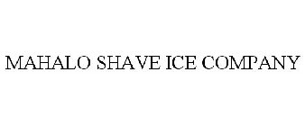 MAHALO SHAVE ICE COMPANY
