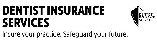 DENTIST INSURANCE SERVICES INSURE YOUR PRACTICE. SAFEGUARD YOUR FUTURE. DENTIST INSURANCE SERVICES