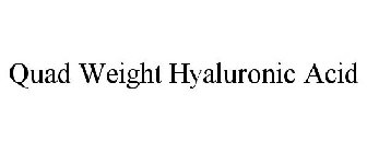 QUAD WEIGHT HYALURONIC ACID