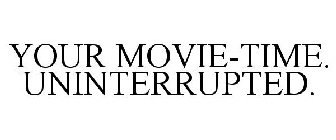 YOUR MOVIE-TIME. UNINTERRUPTED.