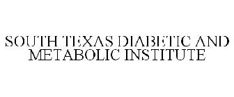 SOUTH TEXAS DIABETIC AND METABOLIC INSTITUTE