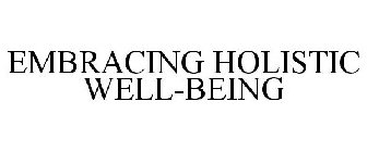 EMBRACING HOLISTIC WELL-BEING