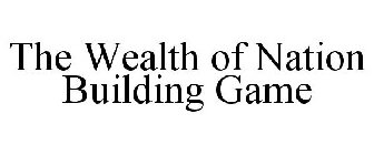 THE WEALTH OF NATION BUILDING GAME