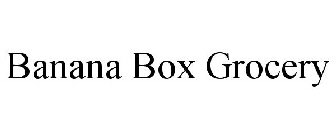 BANANA BOX GROCERY
