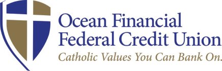 OCEAN FINANCIAL FEDERAL CREDIT UNION CATHOLIC VALUES YOU CAN BANK ON