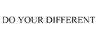 DO YOUR DIFFERENT