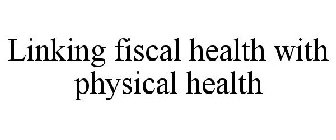 LINKING FISCAL HEALTH WITH PHYSICAL HEALTH