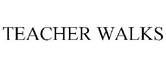 TEACHER WALKS
