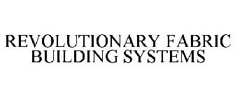 REVOLUTIONARY FABRIC BUILDING SYSTEMS