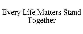 EVERY LIFE MATTERS STAND TOGETHER