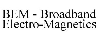BEM - BROADBAND ELECTRO-MAGNETICS
