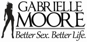 GABRIELLE MOORE BETTER SEX BETTER LIFE