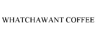 WHATCHAWANT COFFEE