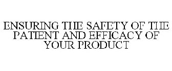 ENSURING THE SAFETY OF THE PATIENT AND EFFICACY OF YOUR PRODUCT