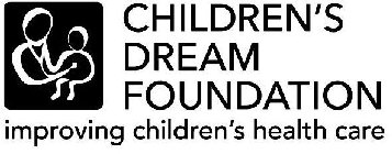 CHILDREN'S DREAM FOUNDATION IMPROVING CHILDREN'S HEALTH CARE