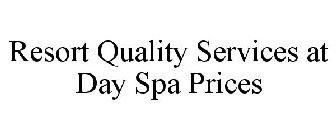 RESORT QUALITY SERVICES AT DAY SPA PRICES