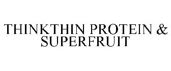 THINKTHIN PROTEIN & SUPERFRUIT
