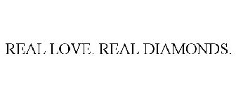 REAL LOVE. REAL DIAMONDS.