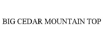 BIG CEDAR MOUNTAIN TOP