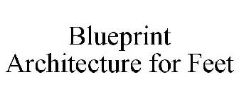 BLUEPRINT ARCHITECTURE FOR FEET