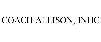 COACH ALLISON, INHC