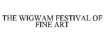 THE WIGWAM FESTIVAL OF FINE ART