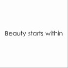 BEAUTY STARTS WITHIN