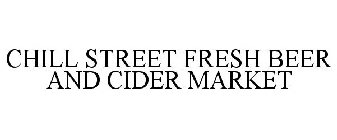 CHILL STREET FRESH BEER AND CIDER MARKET