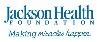 JACKSON HEALTH FOUNDATION MAKING MIRACLES HAPPEN
