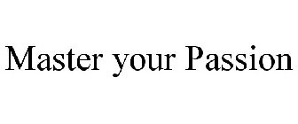 MASTER YOUR PASSION