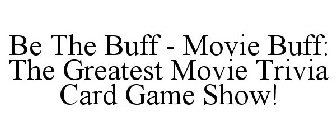 BE THE BUFF - MOVIE BUFF: THE GREATEST MOVIE TRIVIA CARD GAME SHOW!