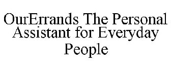 OURERRANDS THE PERSONAL ASSISTANT FOR EVERYDAY PEOPLE