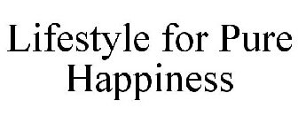 LIFESTYLE FOR PURE HAPPINESS